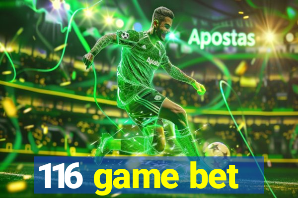 116 game bet